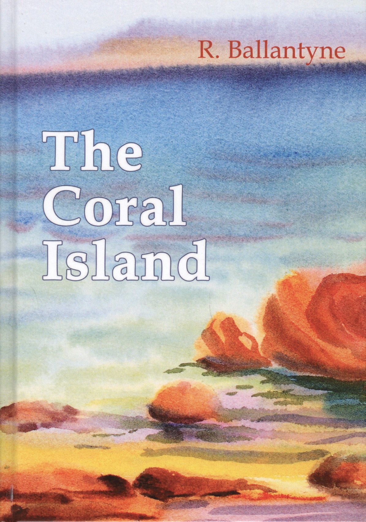 The Coral Island = Коралловый Остров: рассказ на англ.яз